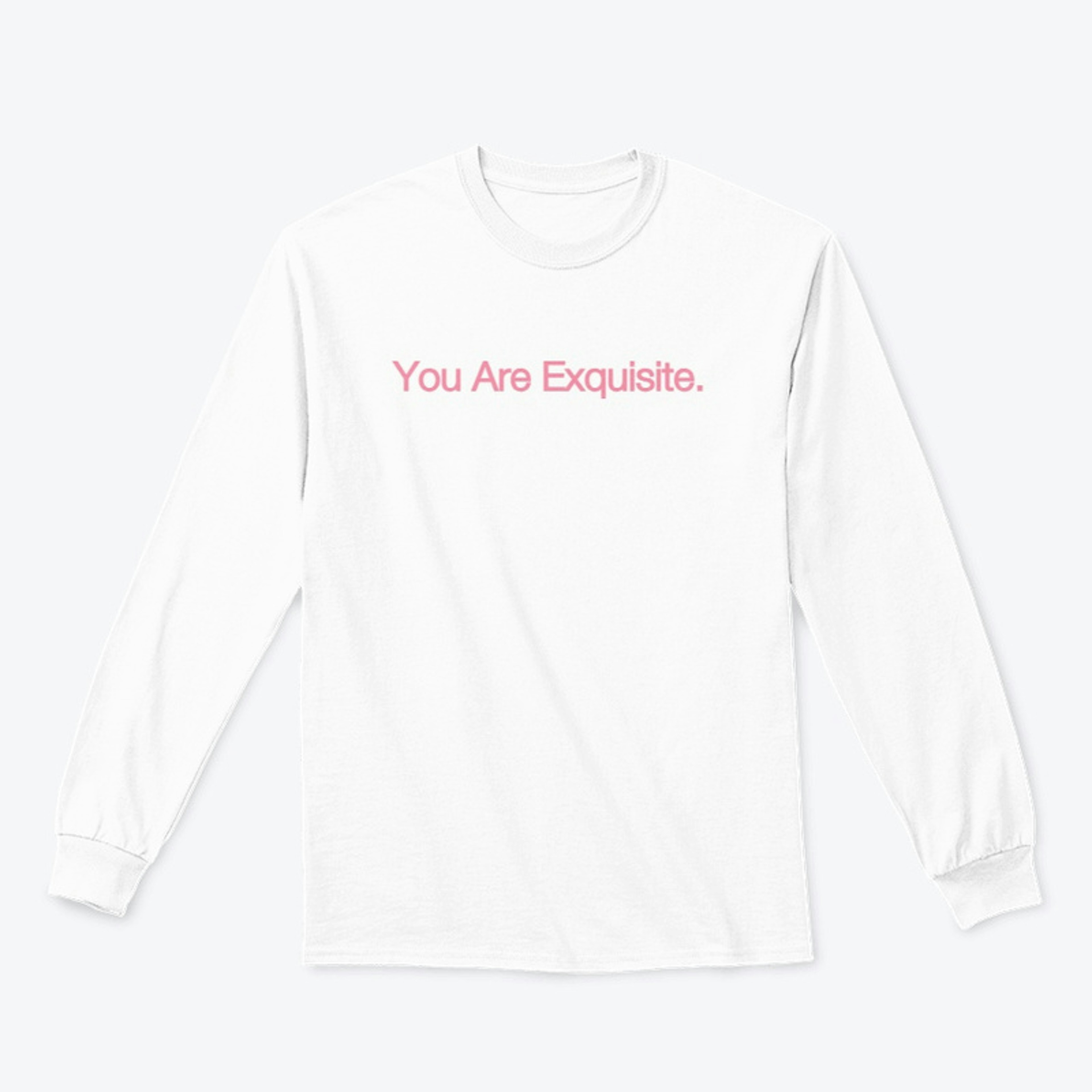You Are Exquisite.