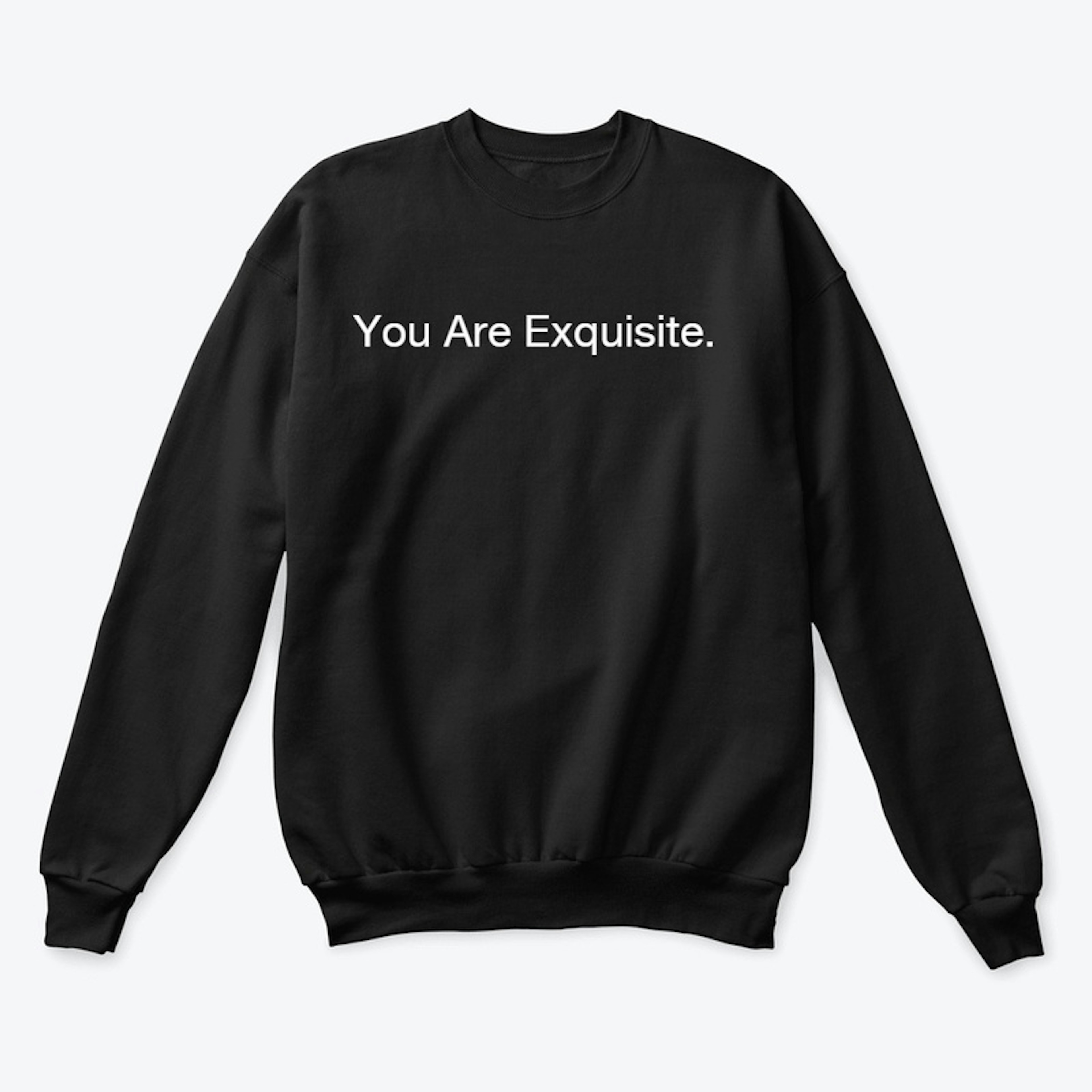 You Are Exquisite. 